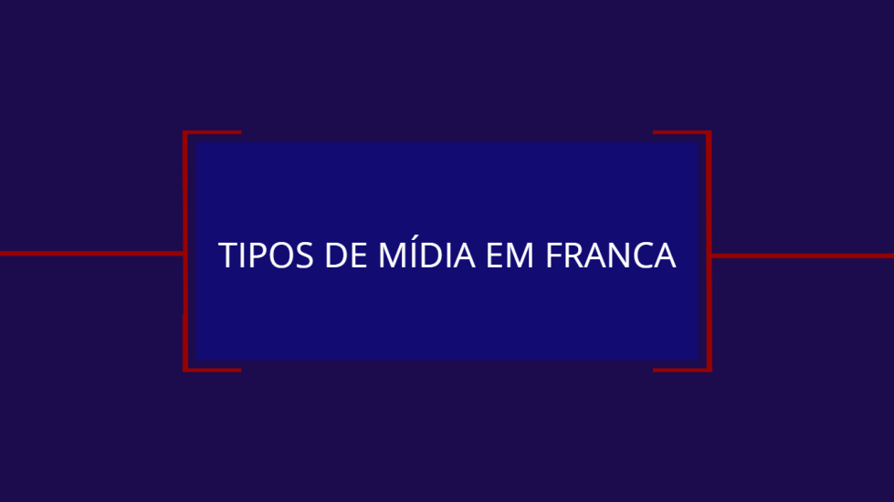 TIPOS DE MÍDIA EM FRANCA