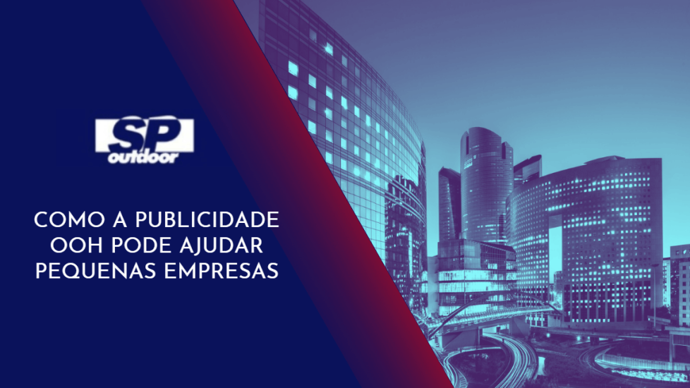 COMO A PUBLICIDADE OOH PODE AJUDAR PEQUENAS EMPRESAS