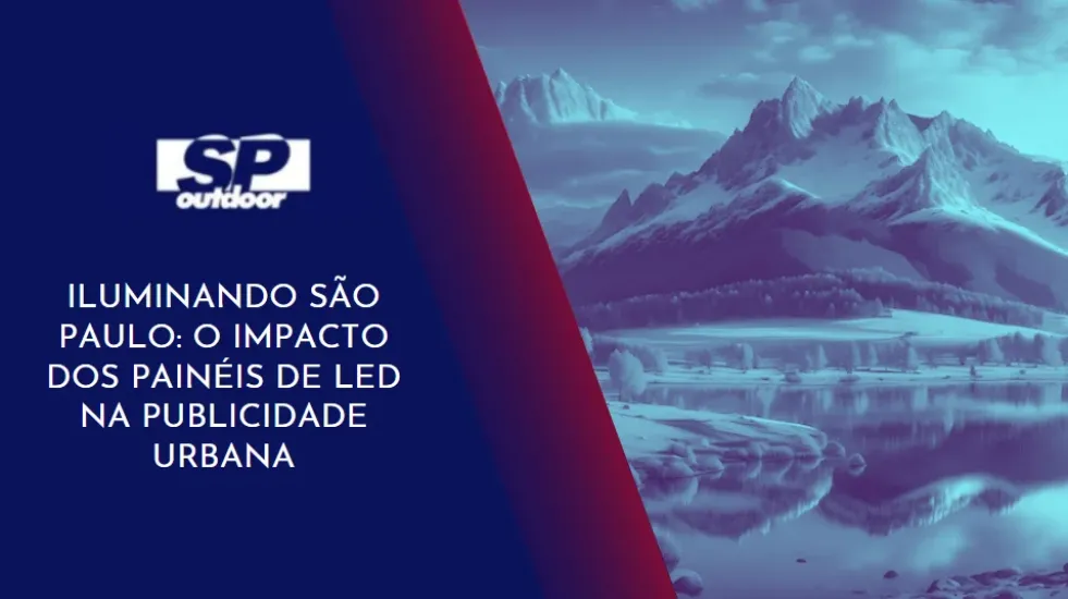 ILUMINANDO SÃO PAULO: O IMPACTO DOS PAINÉIS DE LED NA PUBLICIDADE URBANA