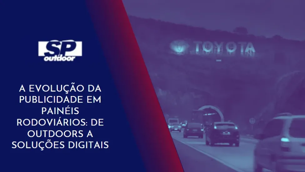 A EVOLUÇÃO DA PUBLICIDADE EM PAINÉIS RODOVIÁRIOS: DE OUTDOORS A SOLUÇÕES DIGITAIS