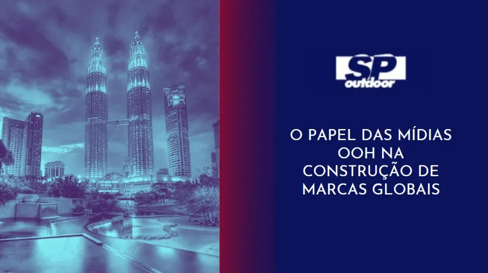 O PAPEL DAS MÍDIAS OOH NA CONSTRUÇÃO DE MARCAS GLOBAIS