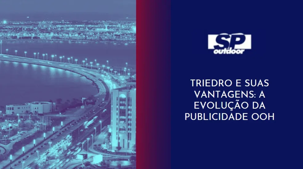 TRIEDRO E SUAS VANTAGENS: A EVOLUÇÃO DA PUBLICIDADE OOH