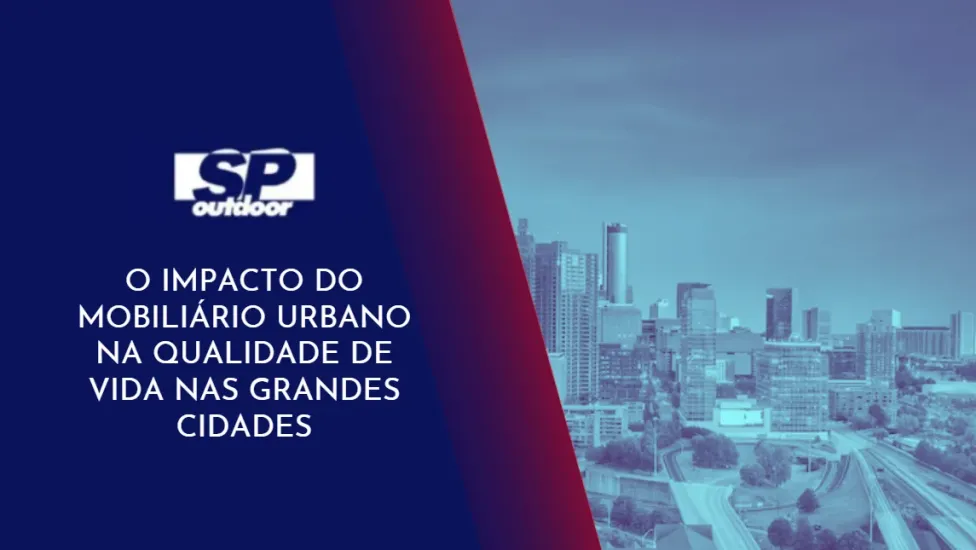 O IMPACTO DO MOBILIÁRIO URBANO NA QUALIDADE DE VIDA NAS GRANDES CIDADES