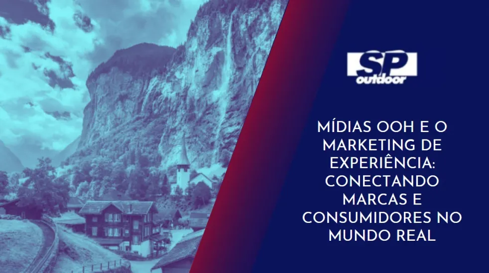 MÍDIAS OOH E O MARKETING DE EXPERIÊNCIA: CONECTANDO MARCAS E CONSUMIDORES NO MUNDO REAL