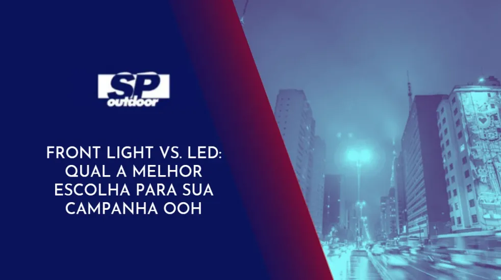 FRONT LIGHT VS. LED: QUAL A MELHOR ESCOLHA PARA SUA CAMPANHA OOH