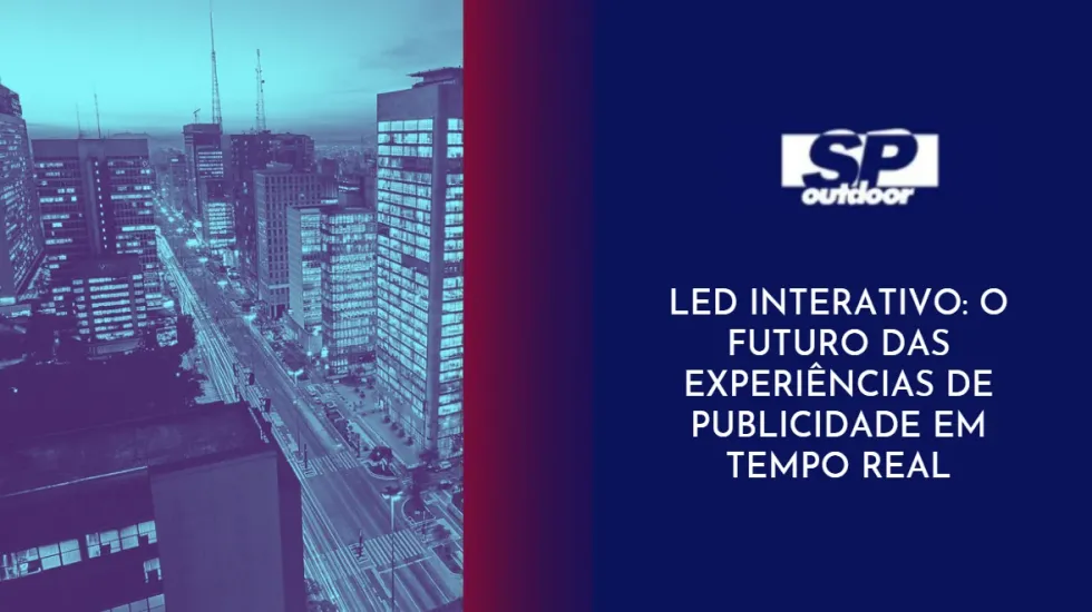 LED INTERATIVO: O FUTURO DAS EXPERIÊNCIAS DE PUBLICIDADE EM TEMPO REAL