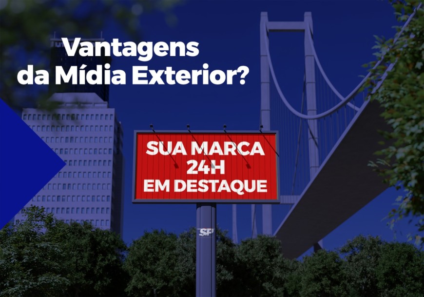 PRINCIPAIS VANTAGENS DE UTILIZAR MÍDIA EXTERIOR 