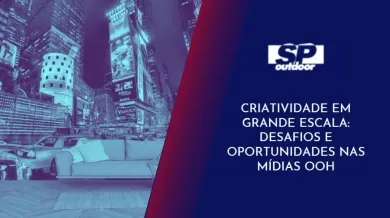 Ponto nº CRIATIVIDADE EM GRANDE ESCALA: DESAFIOS E OPORTUNIDADES NAS MÍDIAS OOH