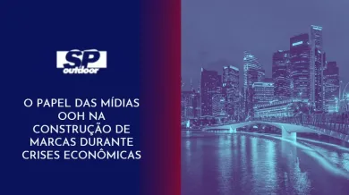 Ponto nº O PAPEL DAS MÍDIAS OOH NA CONSTRUÇÃO DE MARCAS DURANTE CRISES ECONÔMICAS