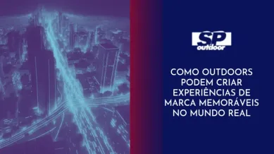 Ponto nº COMO OUTDOORS PODEM CRIAR EXPERIÊNCIAS DE MARCA MEMORÁVEIS NO MUNDO REAL