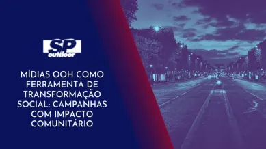 Ponto nº MÍDIAS OOH COMO FERRAMENTA DE TRANSFORMAÇÃO SOCIAL: CAMPANHAS COM IMPACTO COMUNITÁRIO