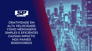 Ponto nº CRIATIVIDADE EM ALTA VELOCIDADE: COMO MENSAGENS SIMPLES E EFICIENTES CAUSAM IMPACTO NOS PAINÉIS RODOVIÁRIOS