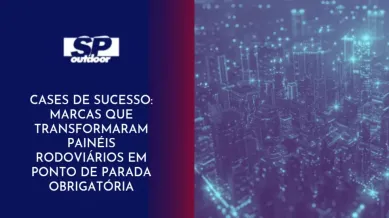 Ponto nº CASES DE SUCESSO: MARCAS QUE TRANSFORMARAM PAINÉIS RODOVIÁRIOS EM PONTO DE PARADA OBRIGATÓRIA