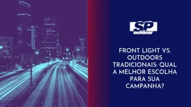 Ponto nº FRONT LIGHT VS. OUTDOORS TRADICIONAIS: QUAL A MELHOR ESCOLHA PARA SUA CAMPANHA?