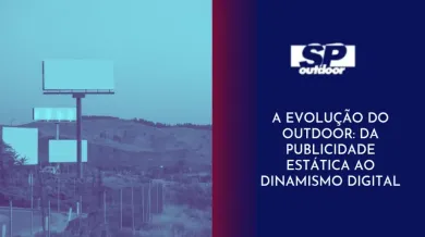 Ponto nº A EVOLUÇÃO DO OUTDOOR: DA PUBLICIDADE ESTÁTICA AO DINAMISMO DIGITAL