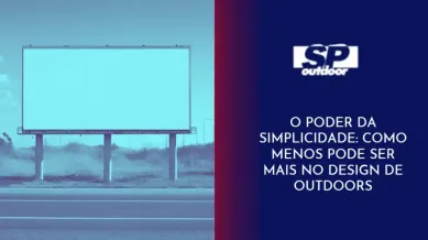 Ponto nº O PODER DA SIMPLICIDADE: COMO MENOS PODE SER MAIS NO DESIGN DE OUTDOORS