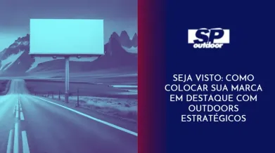 Ponto nº SEJA VISTO: COMO COLOCAR SUA MARCA EM DESTAQUE COM OUTDOORS ESTRATÉGICOS