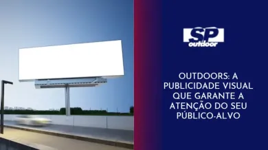 Ponto nº OUTDOORS: A PUBLICIDADE VISUAL QUE GARANTE A ATENÇÃO DO SEU PÚBLICO ALVO