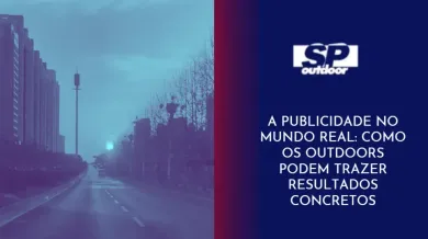 Ponto nº A PUBLICIDADE NO MUNDO REAL: COMO OS OUTDOORS PODEM TRAZER RESULTADOS CONCRETOS